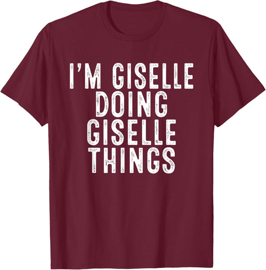 I'm Giselle Doing Giselle Things Funny Bday Christmas Gifts T-Shirt - T-Shirt | Maroon