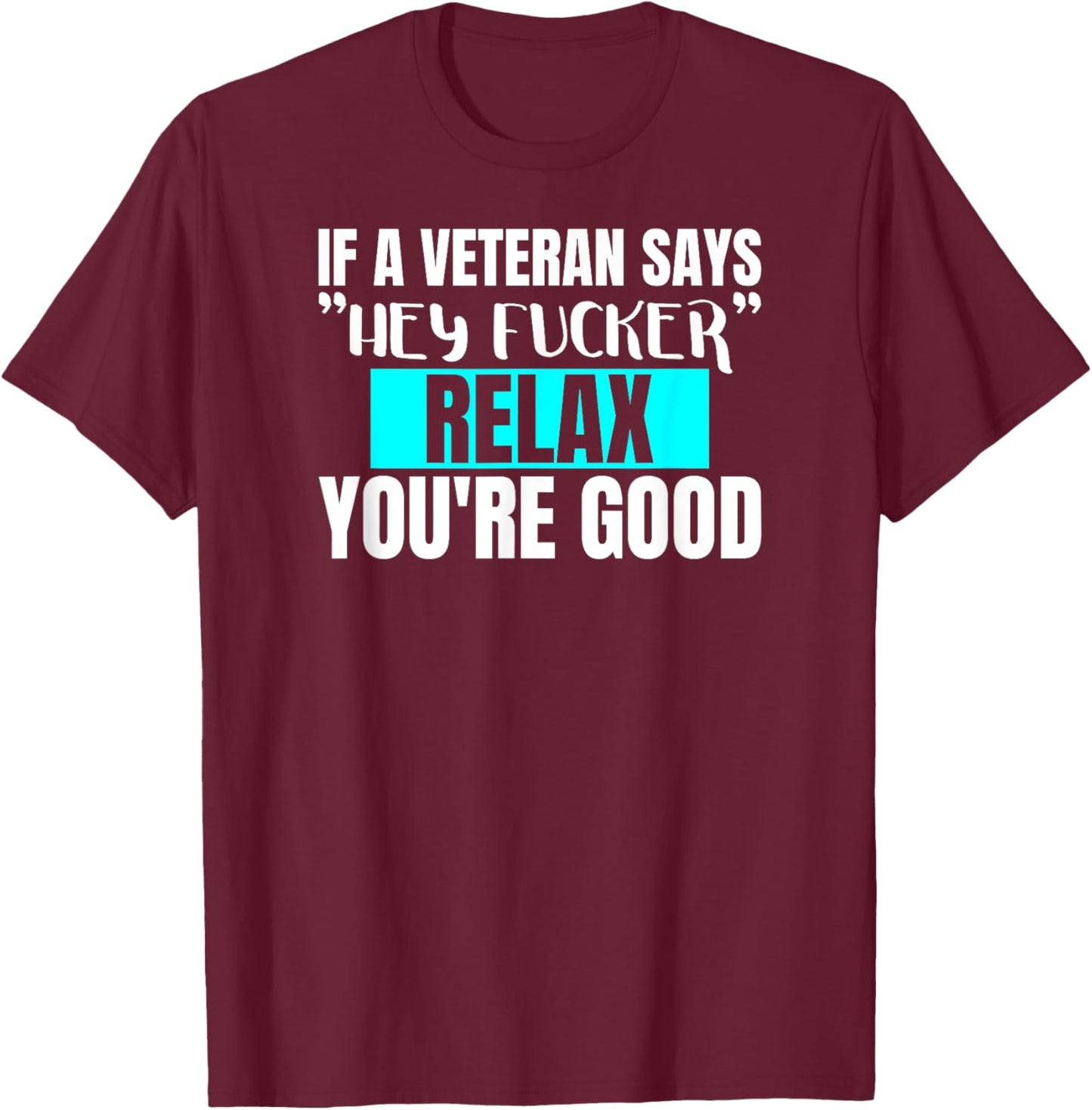 Funny Military & Veteran Hey Fucker Don't Worry Adult Humor T-Shirt - T-Shirt | Maroon