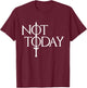Men Women Not Today Vintage Cosplay Small T-Shirt - T-Shirt | Maroon