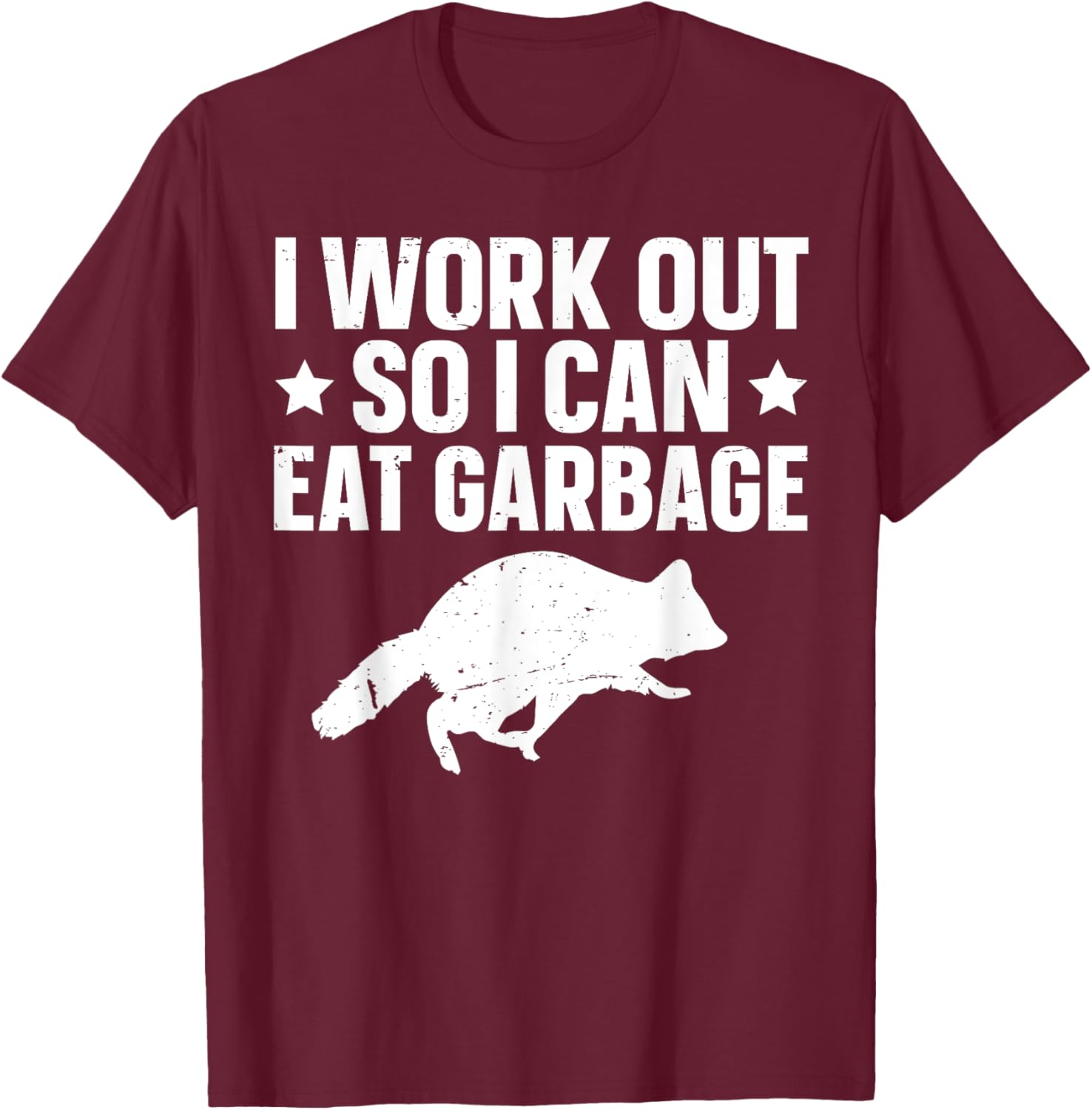 I Work Out So I Can Eat Garbage T-Shirt - T-Shirt | Maroon