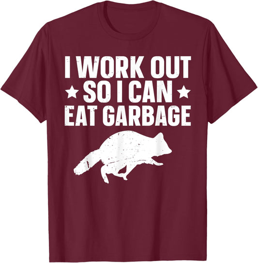 I Work Out So I Can Eat Garbage T-Shirt - T-Shirt | Maroon