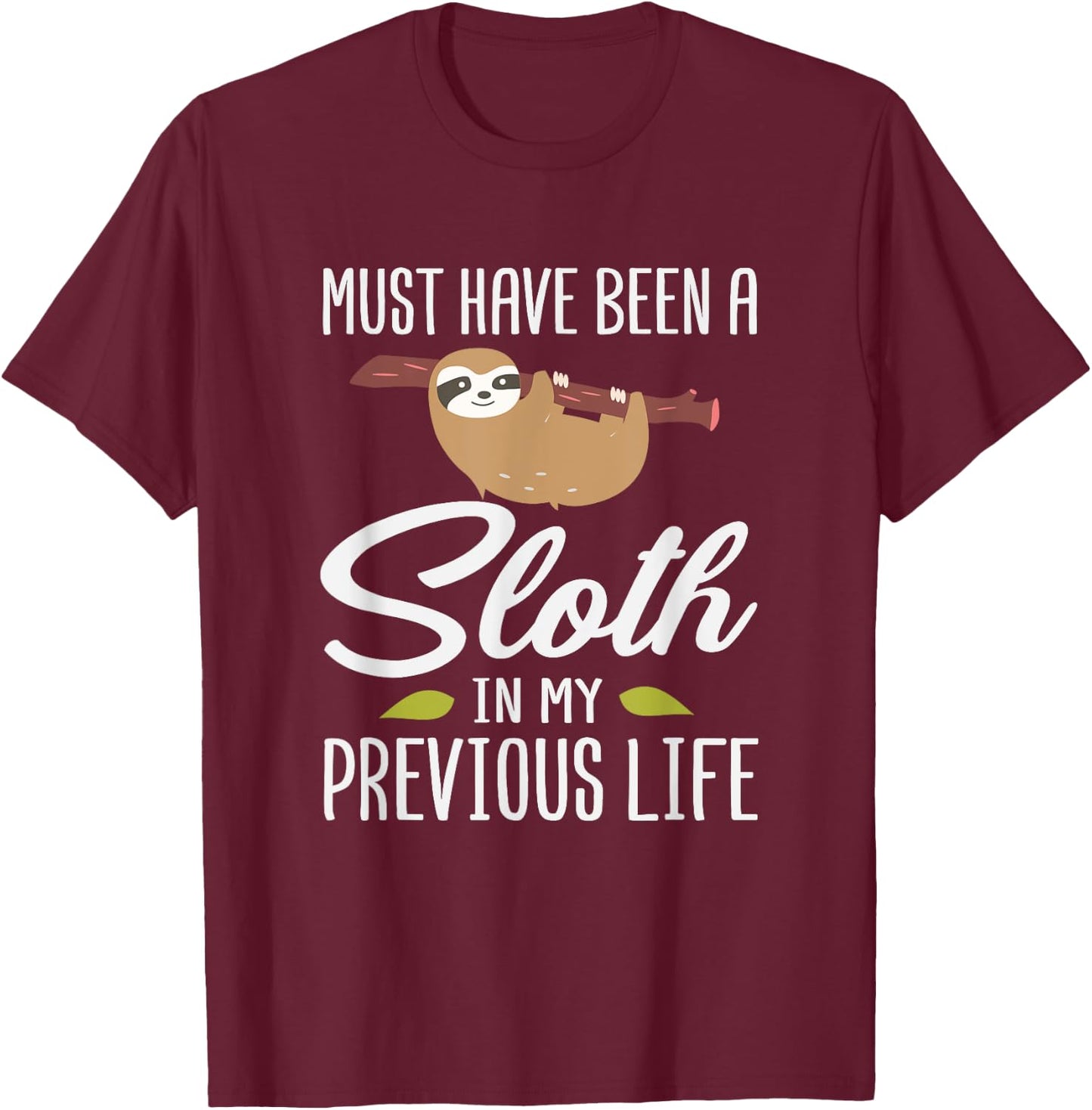 Must Have Been A Sloth In My Previous Life Sloth Day Gift T-Shirt - T-Shirt | Maroon