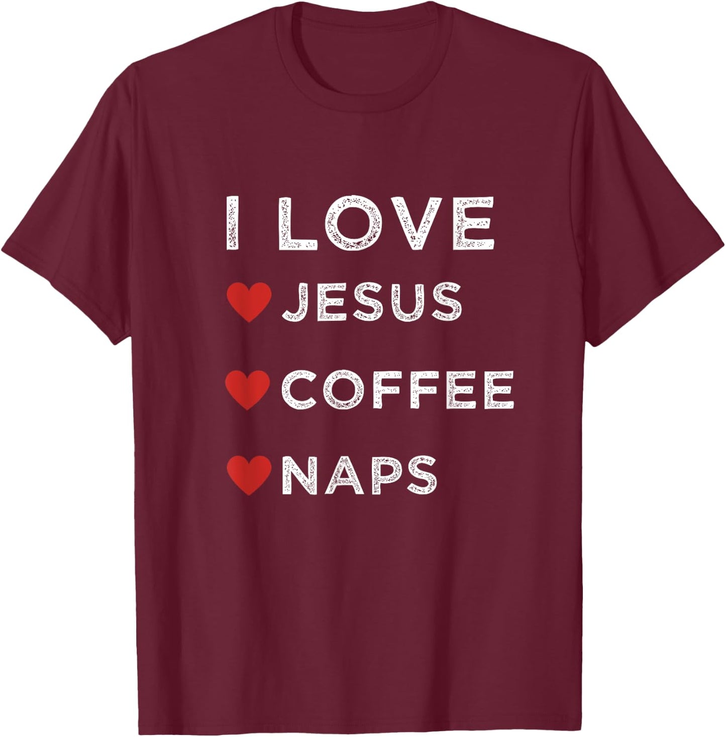 I Love Jesus, Coffee and Naps Christian Religious Shirt T-Shirt - T-Shirt | Maroon