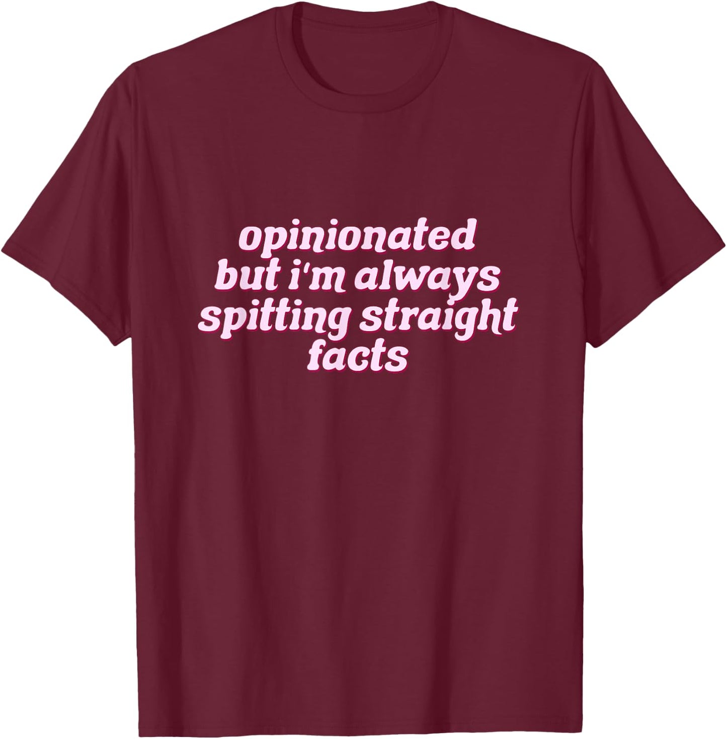 Opinionated But I'm Always Spitting Facts Funny T-Shirt - T-Shirt | Maroon