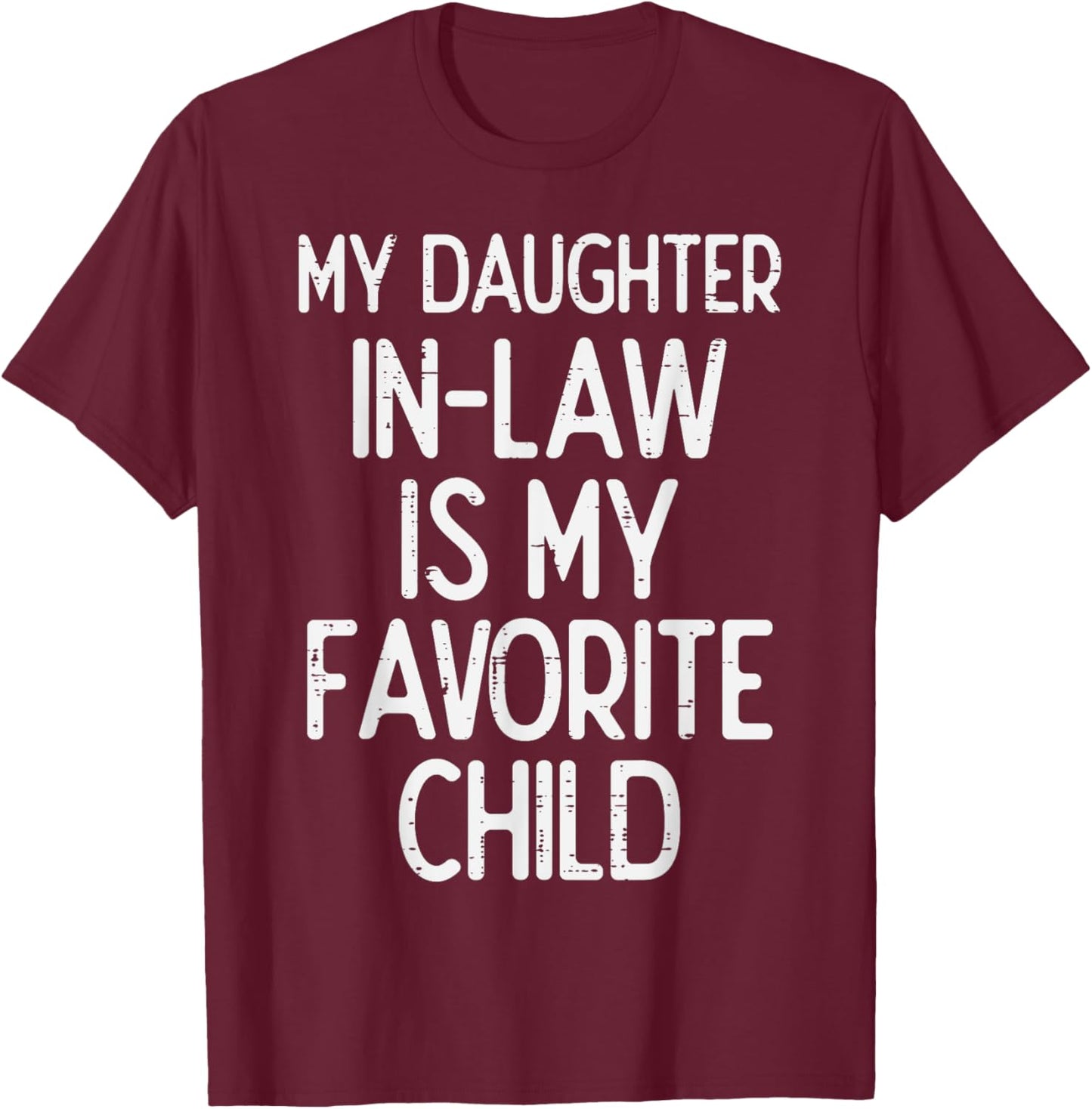 My Daughter In Law Favoirte Child Funny Fathers Day Daddy T-Shirt - T-Shirt | Maroon