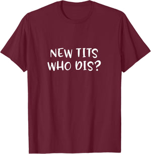 Funny Breast Implant Gift - New Tits Who Dis? T-Shirt - T-Shirt | Maroon