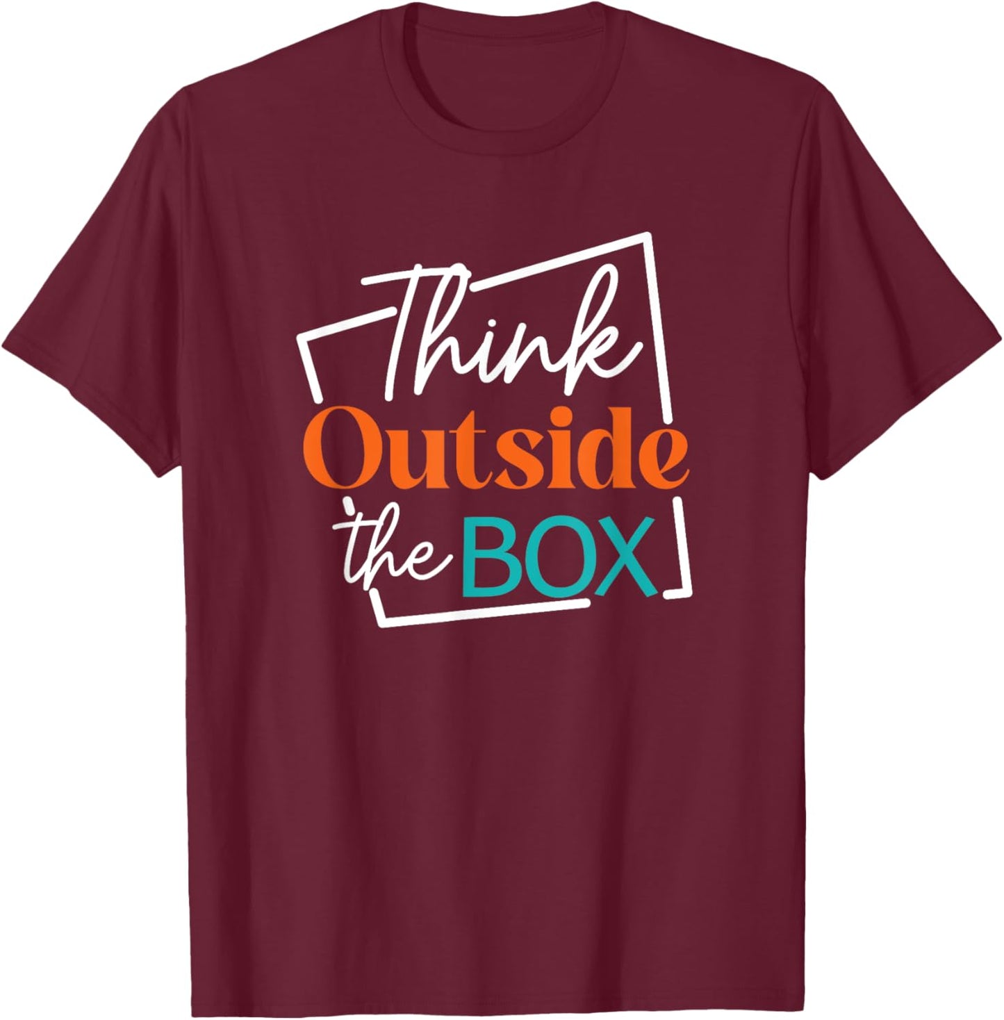 Think Outside The Box Encouraging Quote T-Shirt - T-Shirt | Maroon