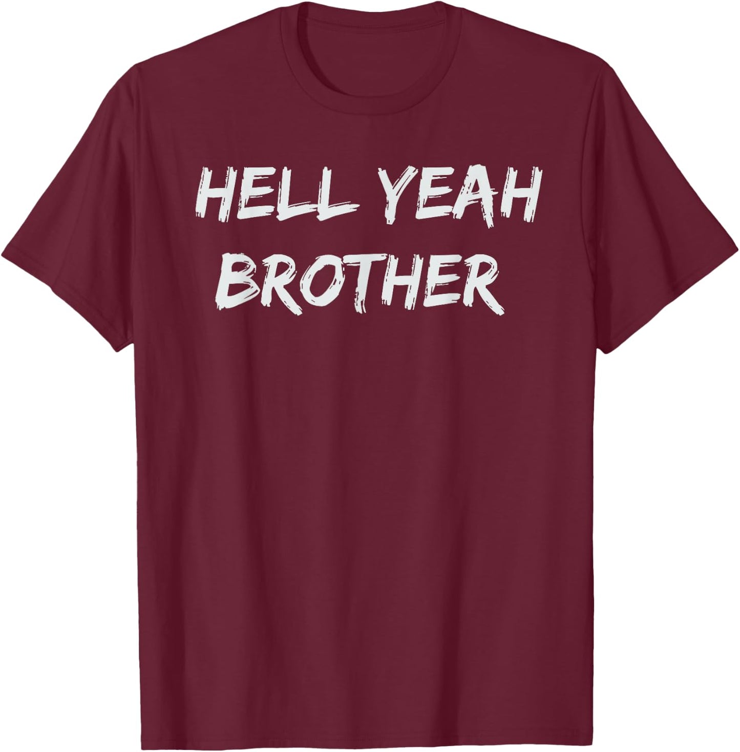 Hell Yeah Brother Funny Quote T-Shirt - T-Shirt | Maroon