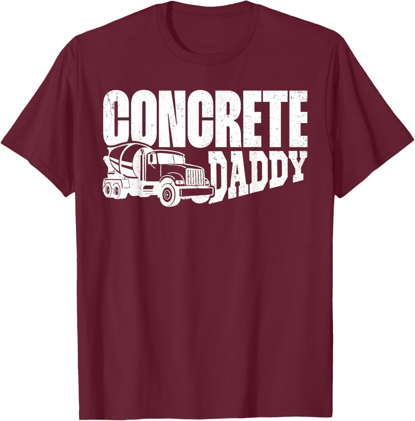 Concrete Daddy Finisher Construction Father's Day Funny T-Shirt - T-Shirt | Maroon