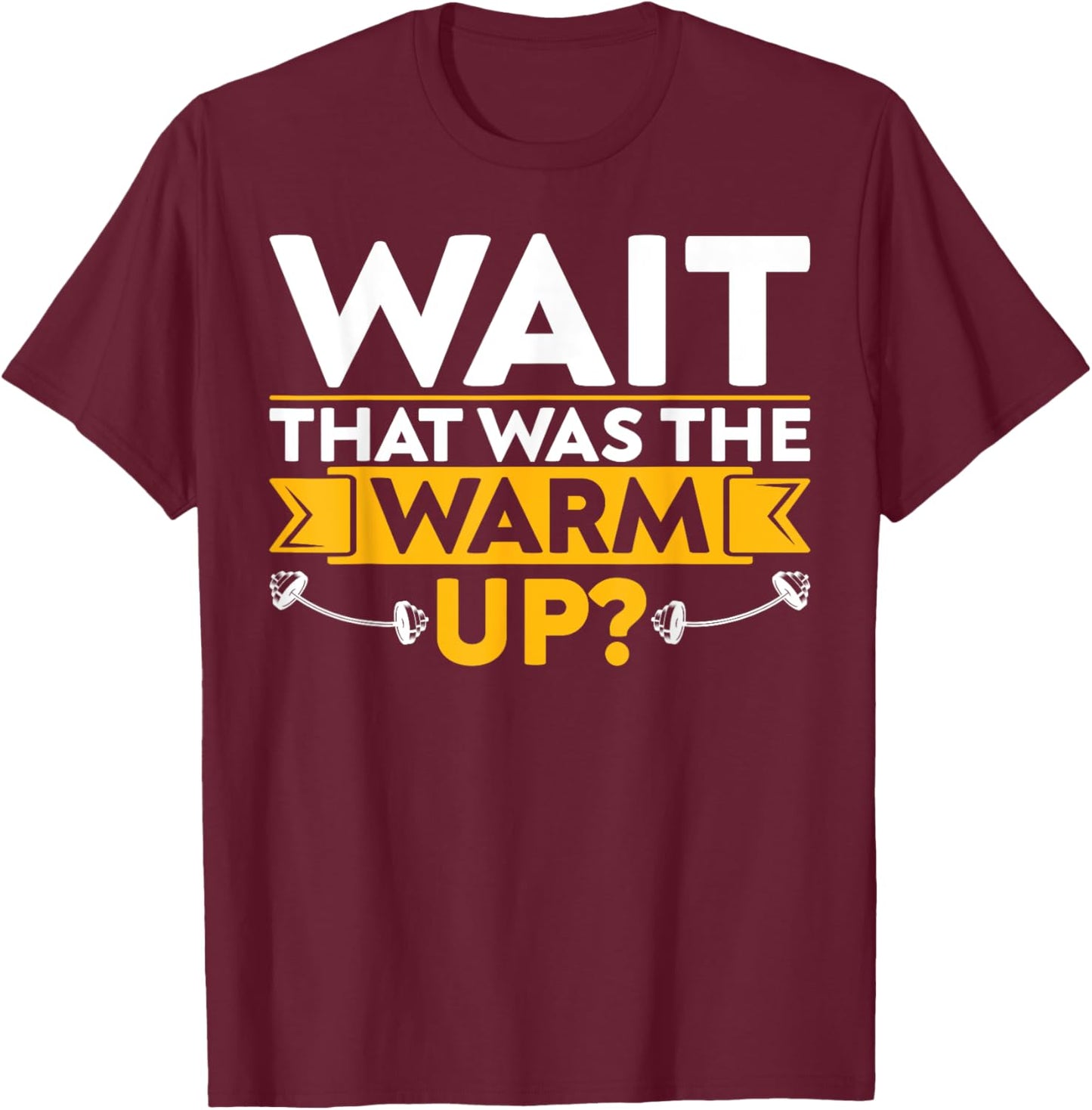 Funny Saying Fitness Wait That Was The Warm Up? T-Shirt - T-Shirt | Maroon