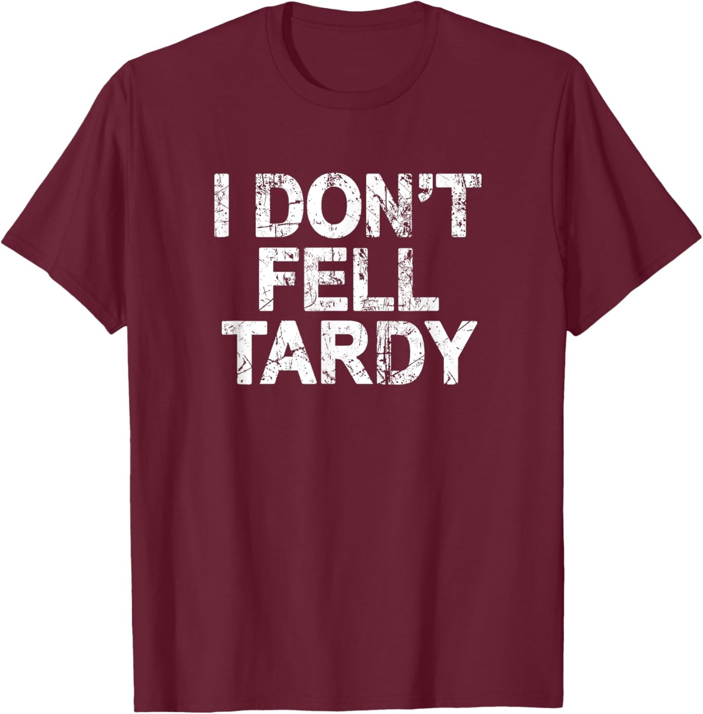 I Don't Feel Tardy T-Shirt - T-Shirt | Maroon