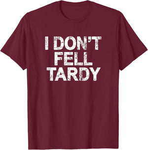 I Don't Feel Tardy T-Shirt - T-Shirt | Maroon