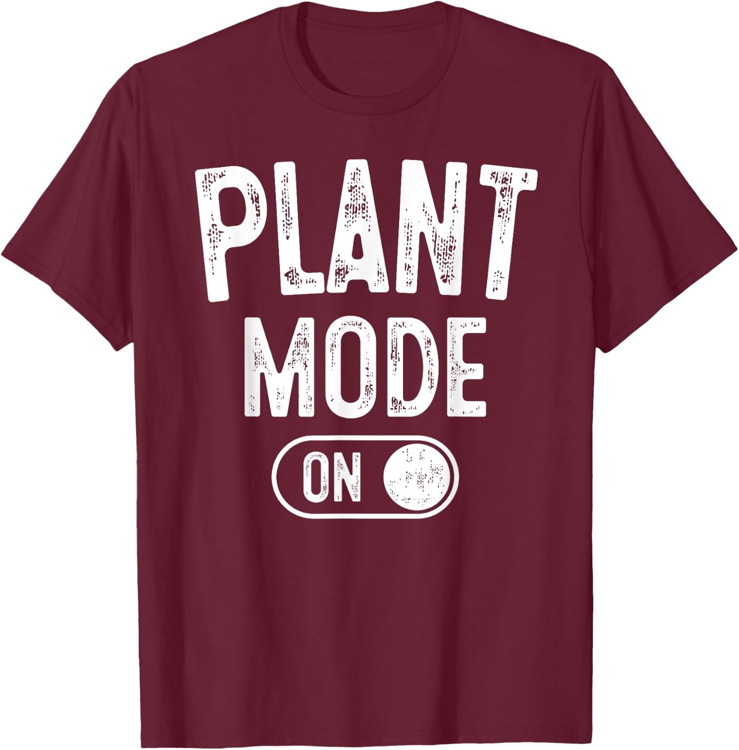Plant Mode On Costume Funny Gardening Gift Gardener Florist T-Shirt - T-Shirt | Maroon