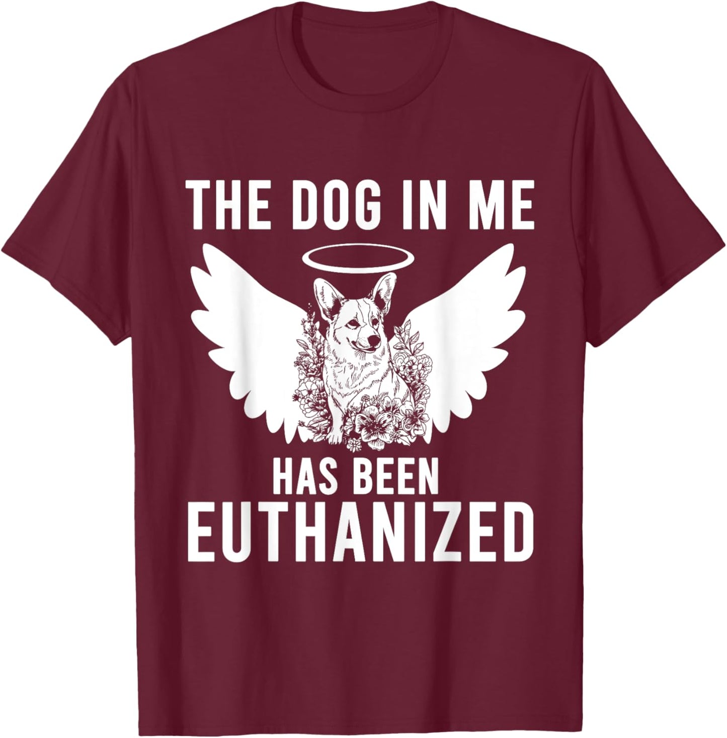 The Dog In Me Has Been Euthanized Women T-Shirt - T-Shirt | Maroon