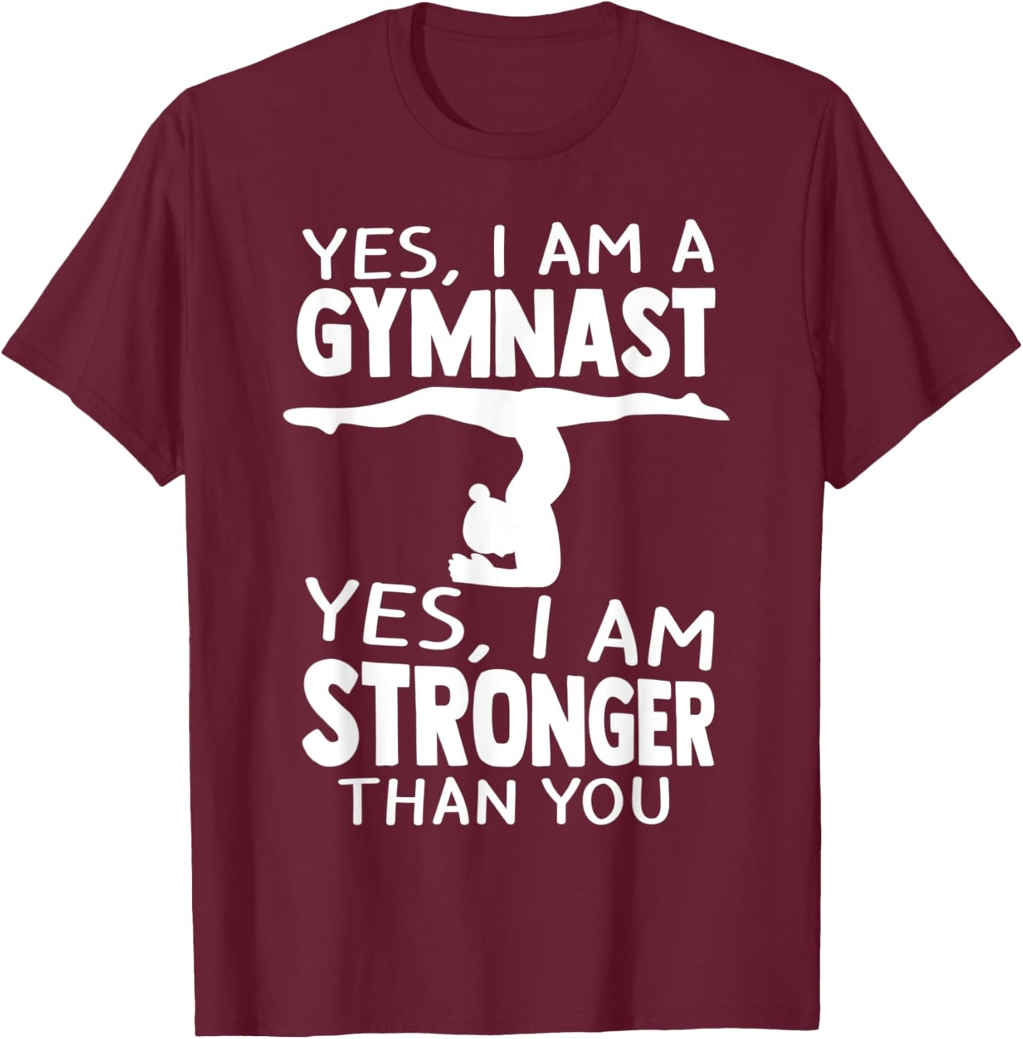 Yes, I Am Gymnast Yes, I Am Stronger Than You Gymnast T-Shirt - T-Shirt | Maroon