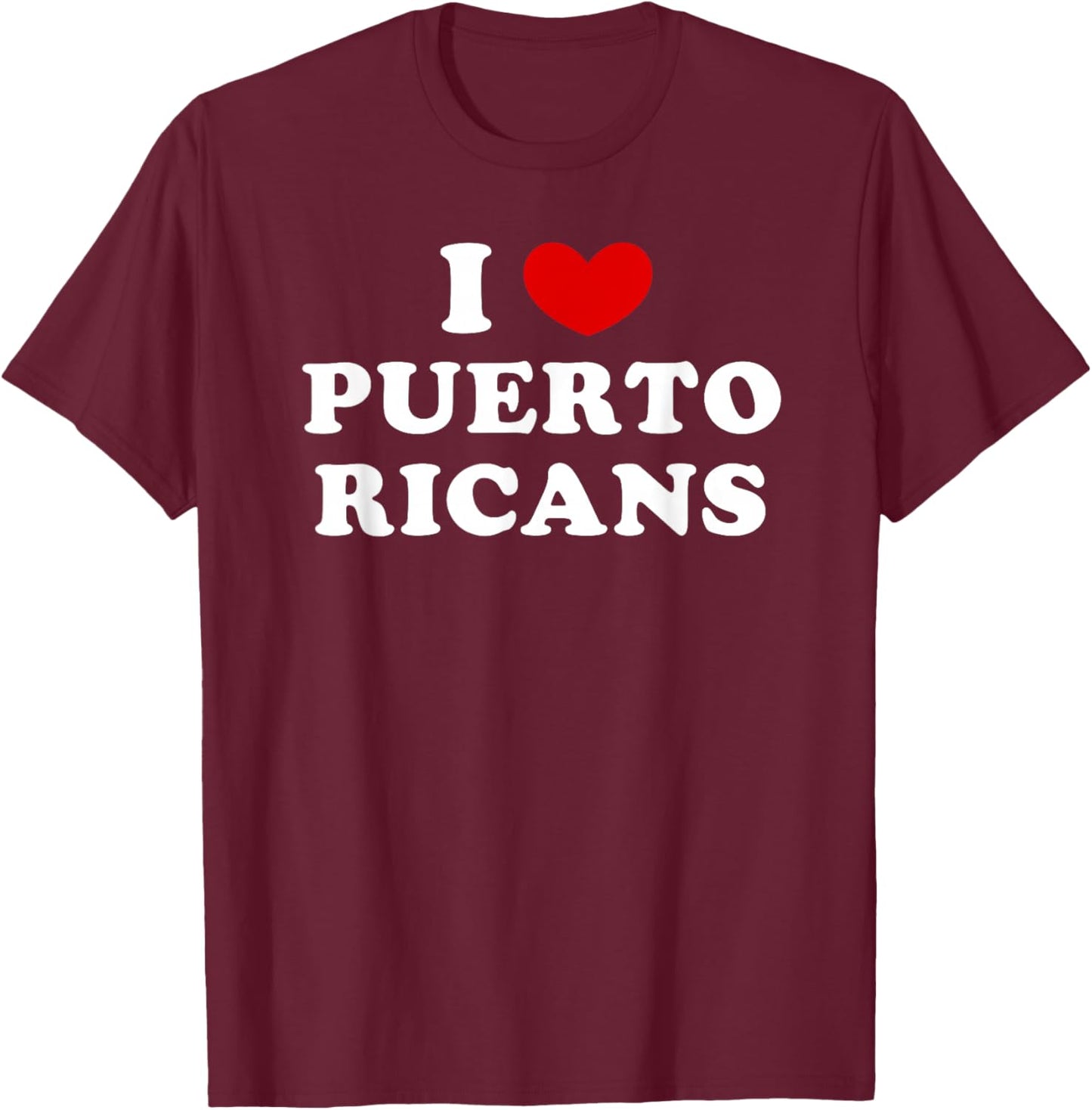 I Love Puerto Ricans, I Heart Puerto Ricans T-Shirt - T-Shirt | Maroon