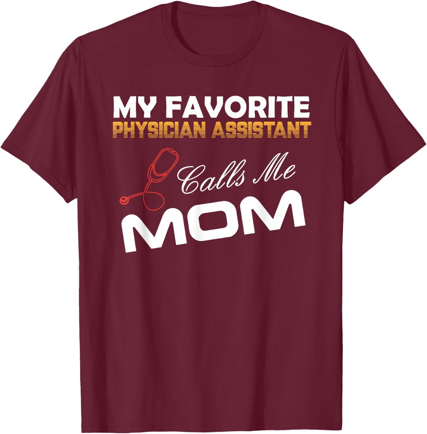 My Favorite Physician Assistant Calls Me Mom Best mom Gift T-Shirt - T-Shirt | Maroon
