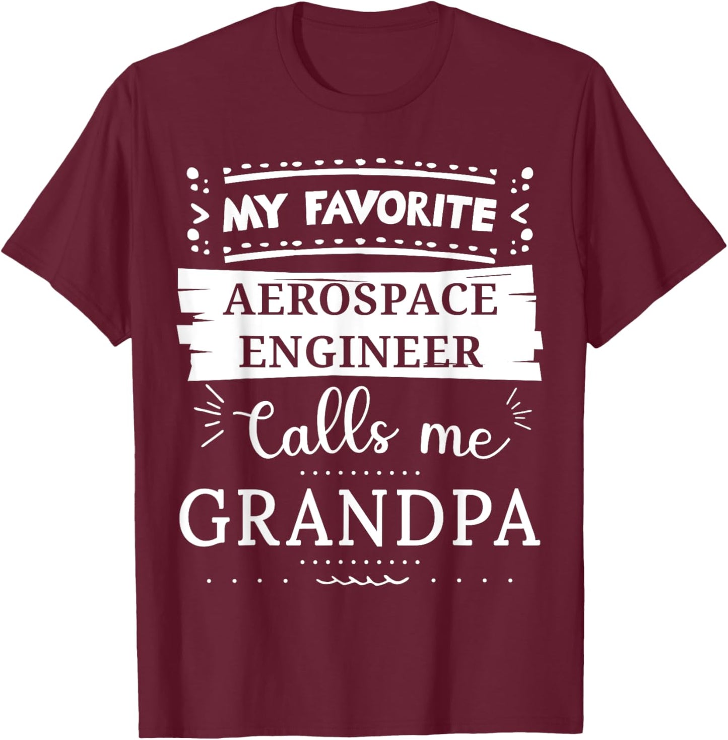 My favorite Aerospace Engineer calls me grandpa T-Shirt - T-Shirt | Maroon
