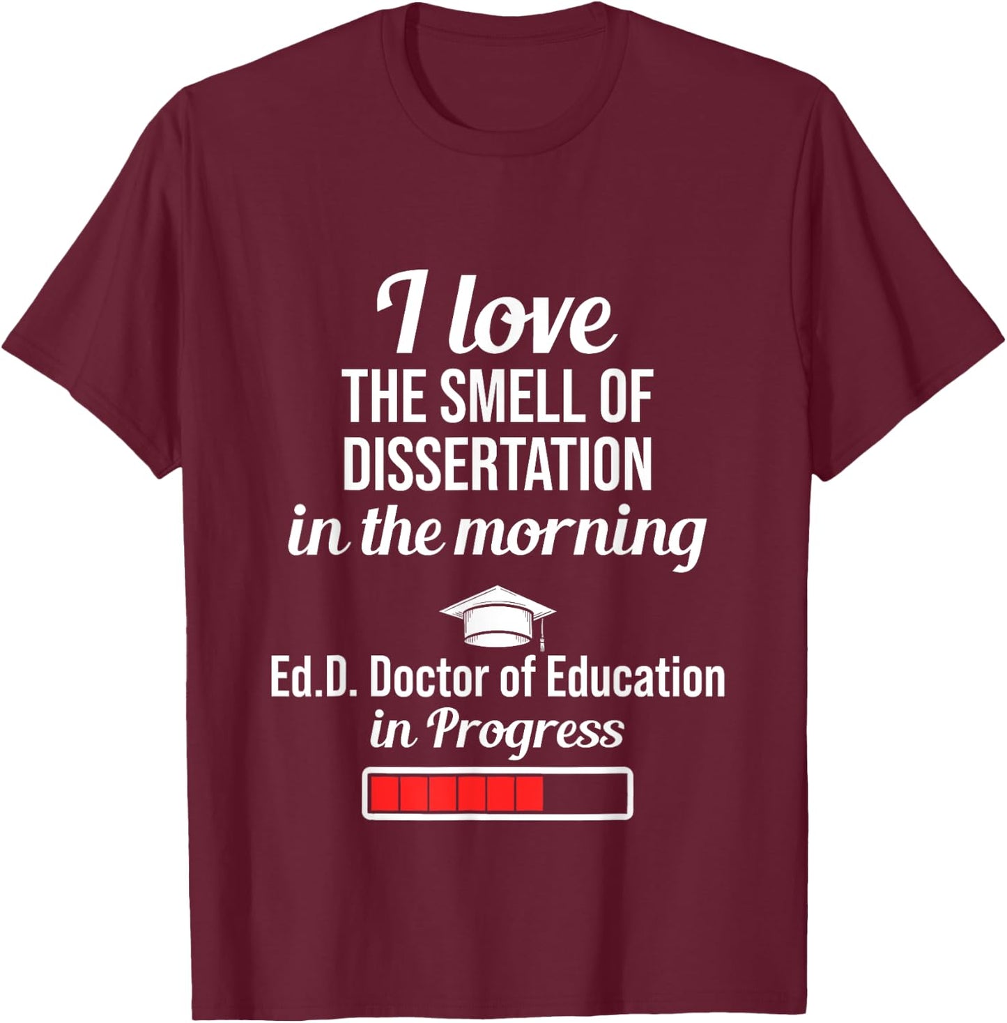EdD Doctor of Education Dissertation Doctorate Graduation T-Shirt - T-Shirt | Maroon