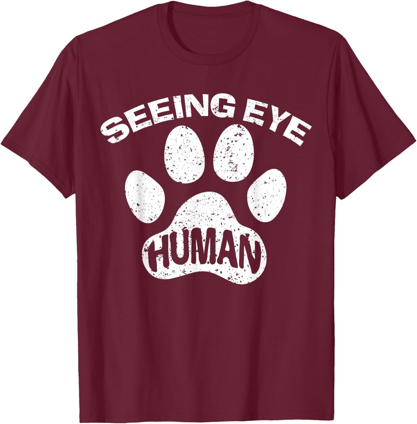 Seeing Eye Human Funny Blind Foster Dog Owner Pet Lover Gift T-Shirt - T-Shirt | Maroon