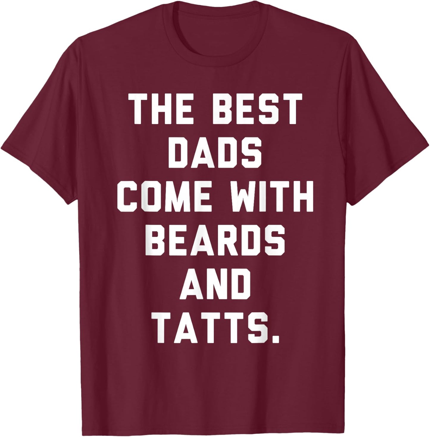 The Best Dads Come with Beards and Tattoos T-Shirt - T-Shirt | Maroon