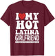 I Love My Hot Latina Girlfriend, I Love My Latina Girlfriend T-Shirt - T-Shirt | Maroon