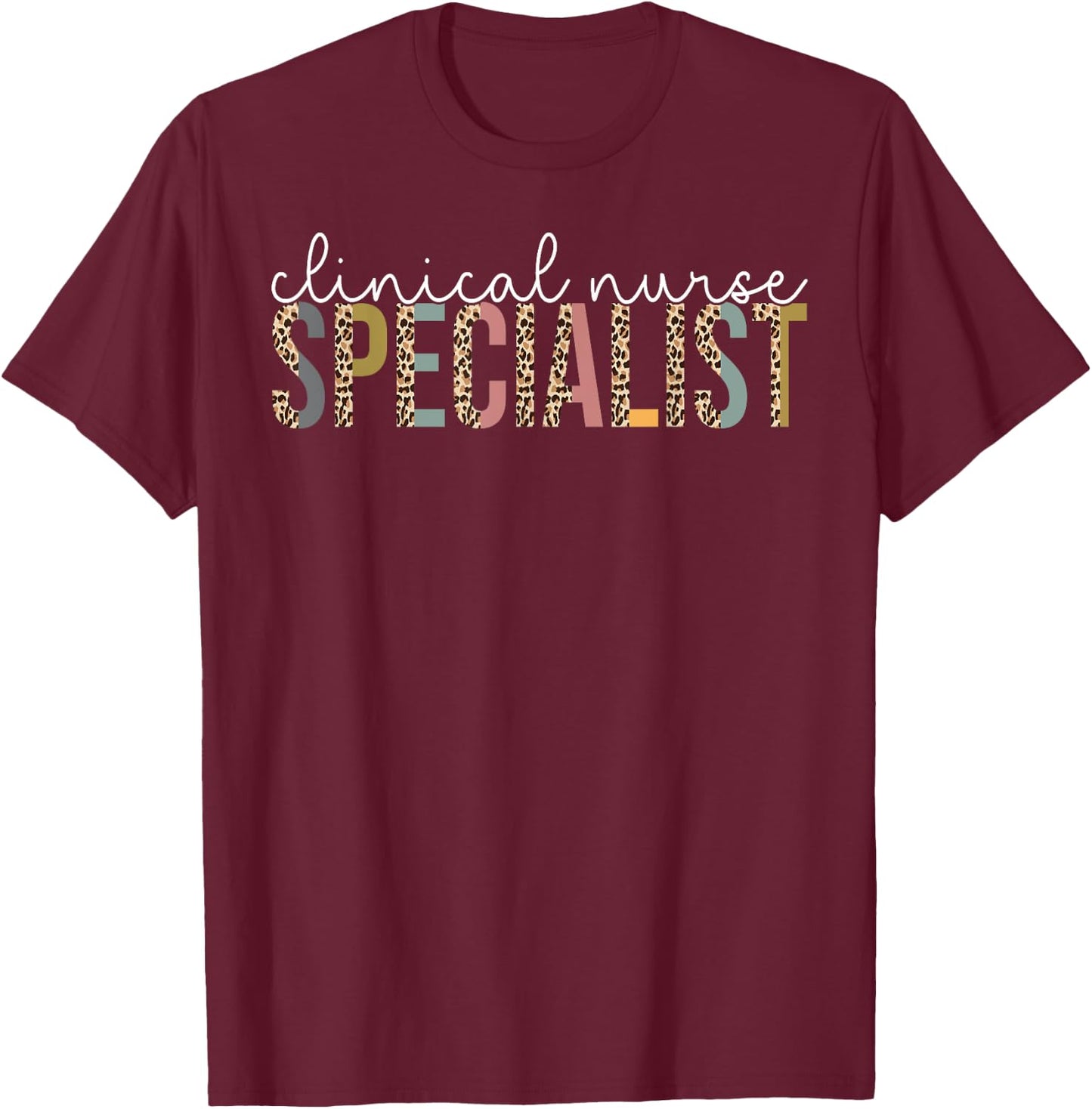 Leopard Clinical Nurse Specialist Appreciation Gift T-Shirt - T-Shirt | Maroon