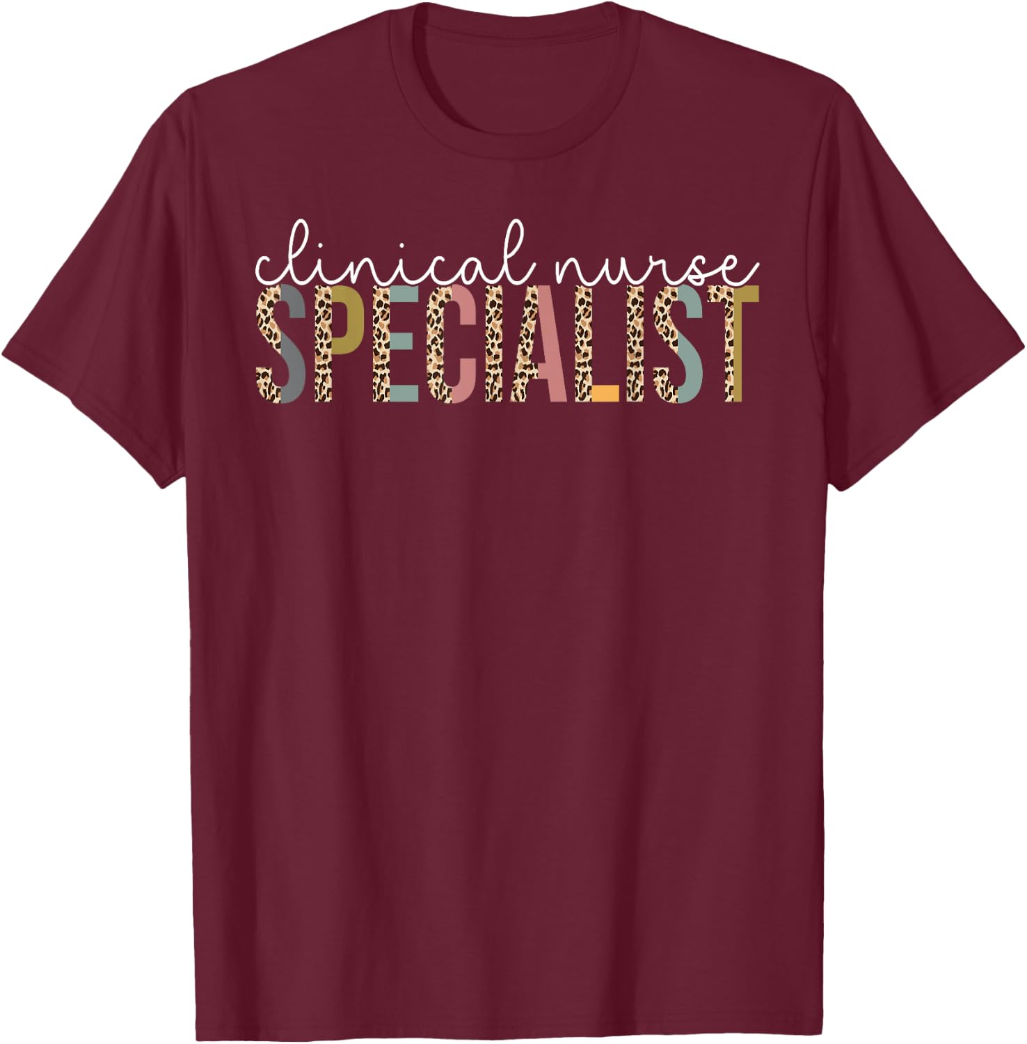 Leopard Clinical Nurse Specialist Appreciation Gift T-Shirt - T-Shirt | Maroon