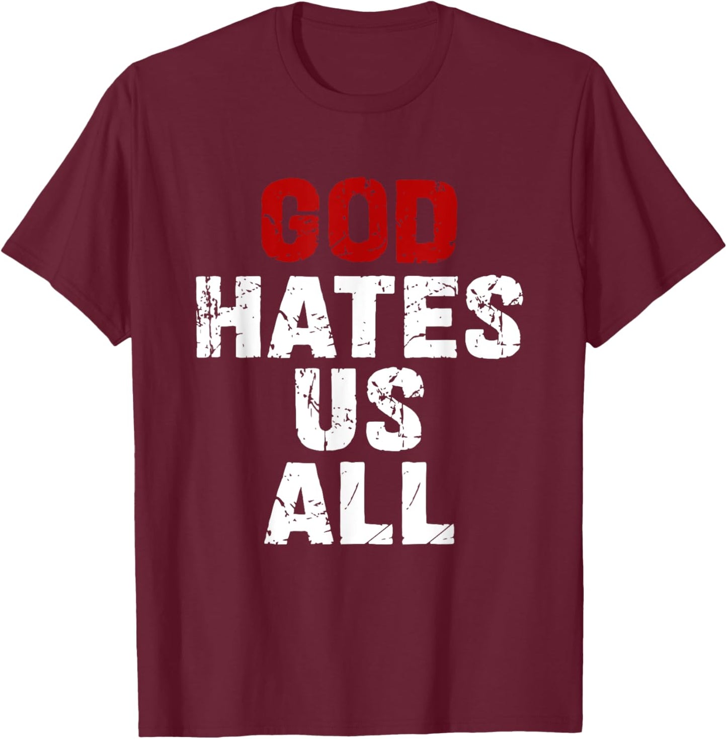 GOD HATES US ALL - Classic Gift Vintage Urban Distressed T-Shirt - T-Shirt | Maroon