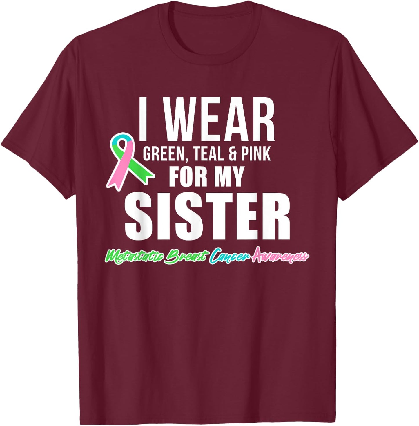 Metastatic Breast Cancer Shirt for Sister Cancer Awareness T-Shirt - T-Shirt | Maroon
