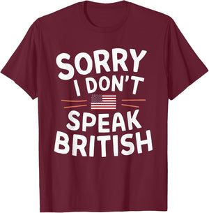 Sorry I Don't Speak British T-Shirt - T-Shirt | Maroon