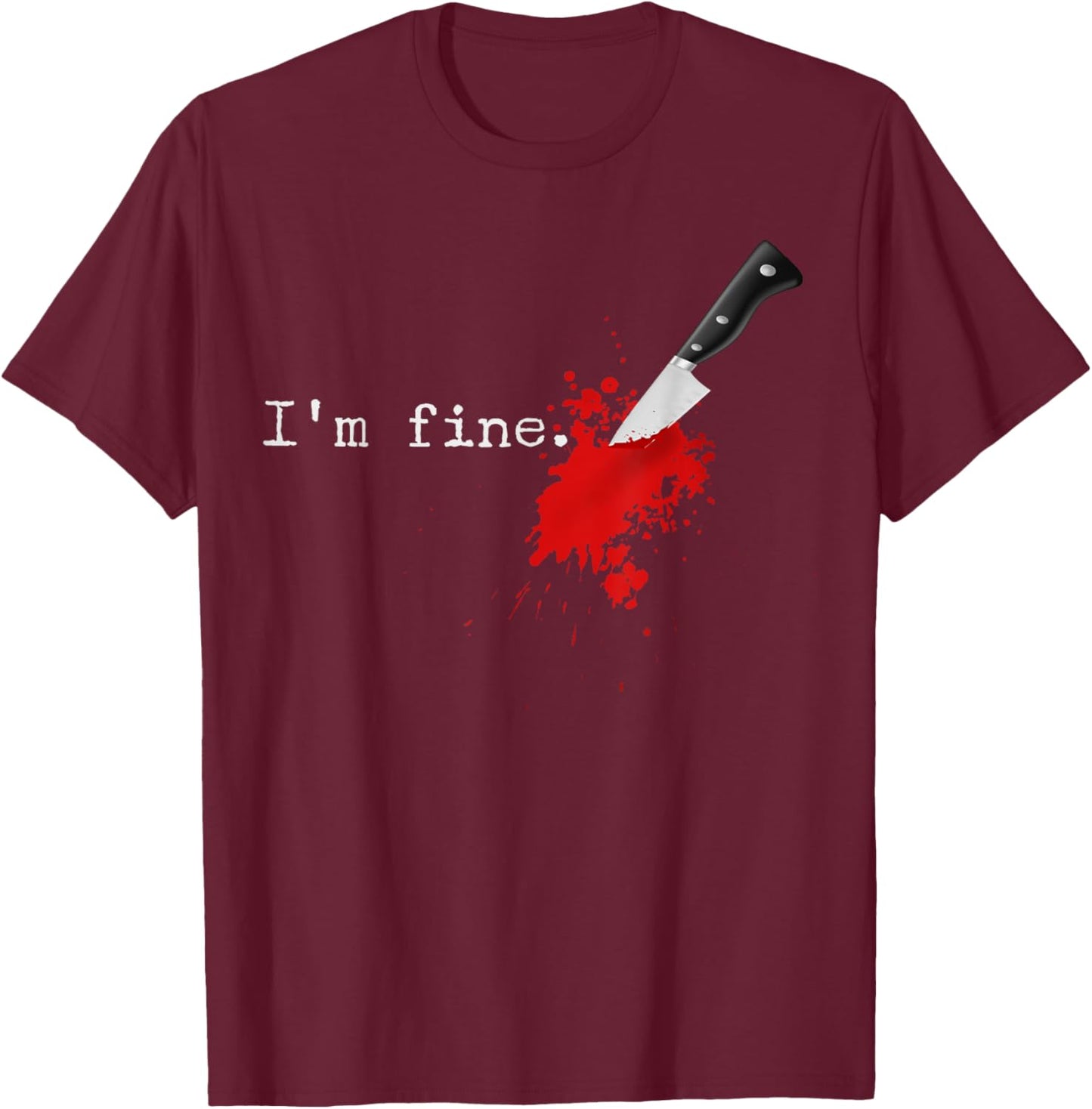I'm Fine Knife Stab Funny Halloween Stabbed Costume T-Shirt - T-Shirt | Maroon