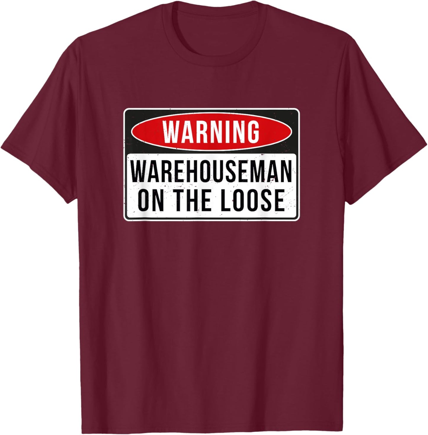 Warning Sign - Warehouseman On The Loose Funny Job Quote T-Shirt - T-Shirt | Maroon