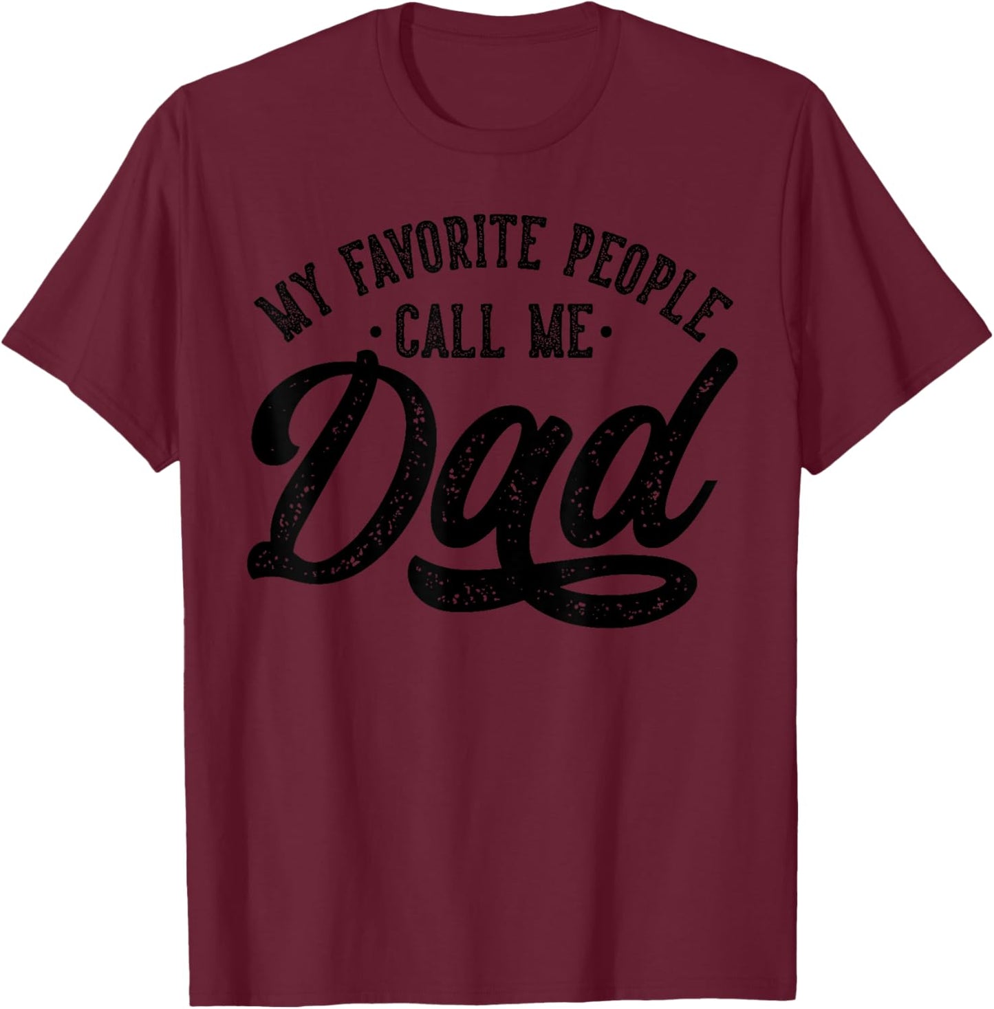 My Favorite People Call Me Dad Father's Day T-Shirt - T-Shirt | Maroon