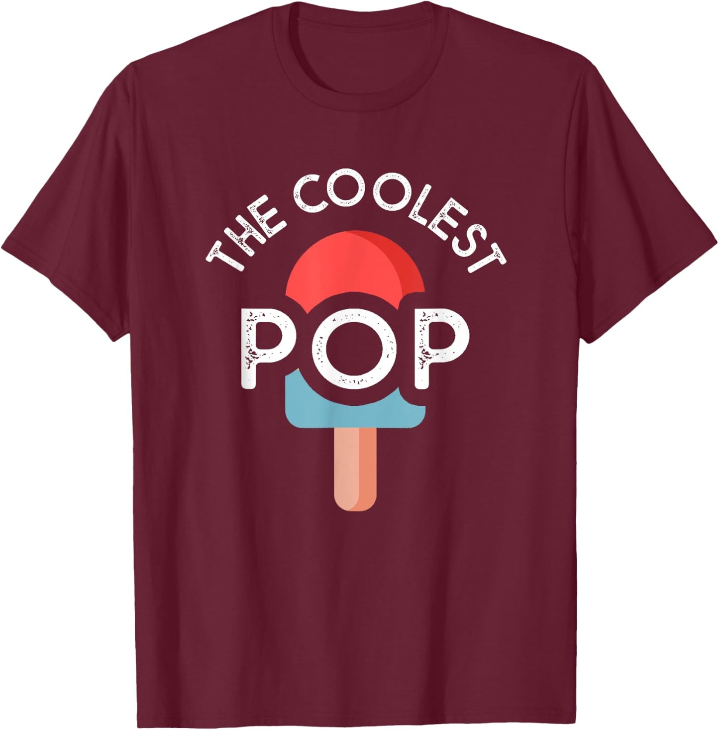 The Coolest Pop Funny Dad Shirt For Dad Fathers Day T-Shirt - T-Shirt | Maroon
