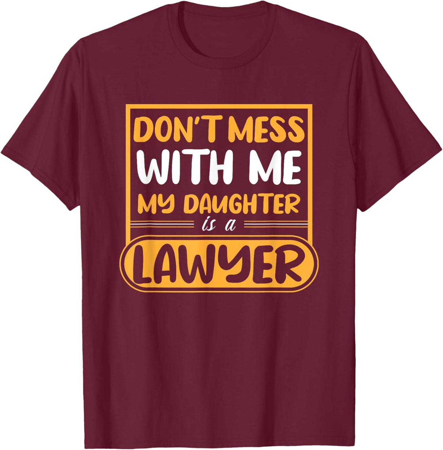 My Daughter Is A Lawyer T-Shirt - T-Shirt | Maroon