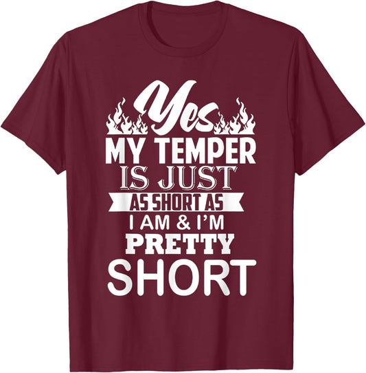 Yes My Temper Is Just As Short As I Am And I'm Pretty Short T-Shirt - T-Shirt | Maroon