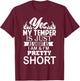 Yes My Temper Is Just As Short As I Am And I'm Pretty Short T-Shirt - T-Shirt | Maroon