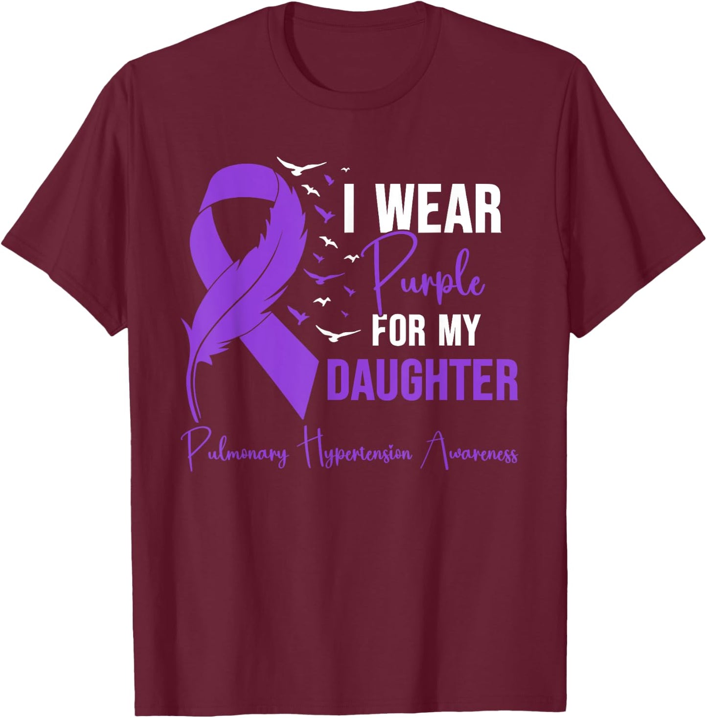Pulmonary Hypertension Mom I Wear Purple for My Daughter T-Shirt - T-Shirt | Maroon