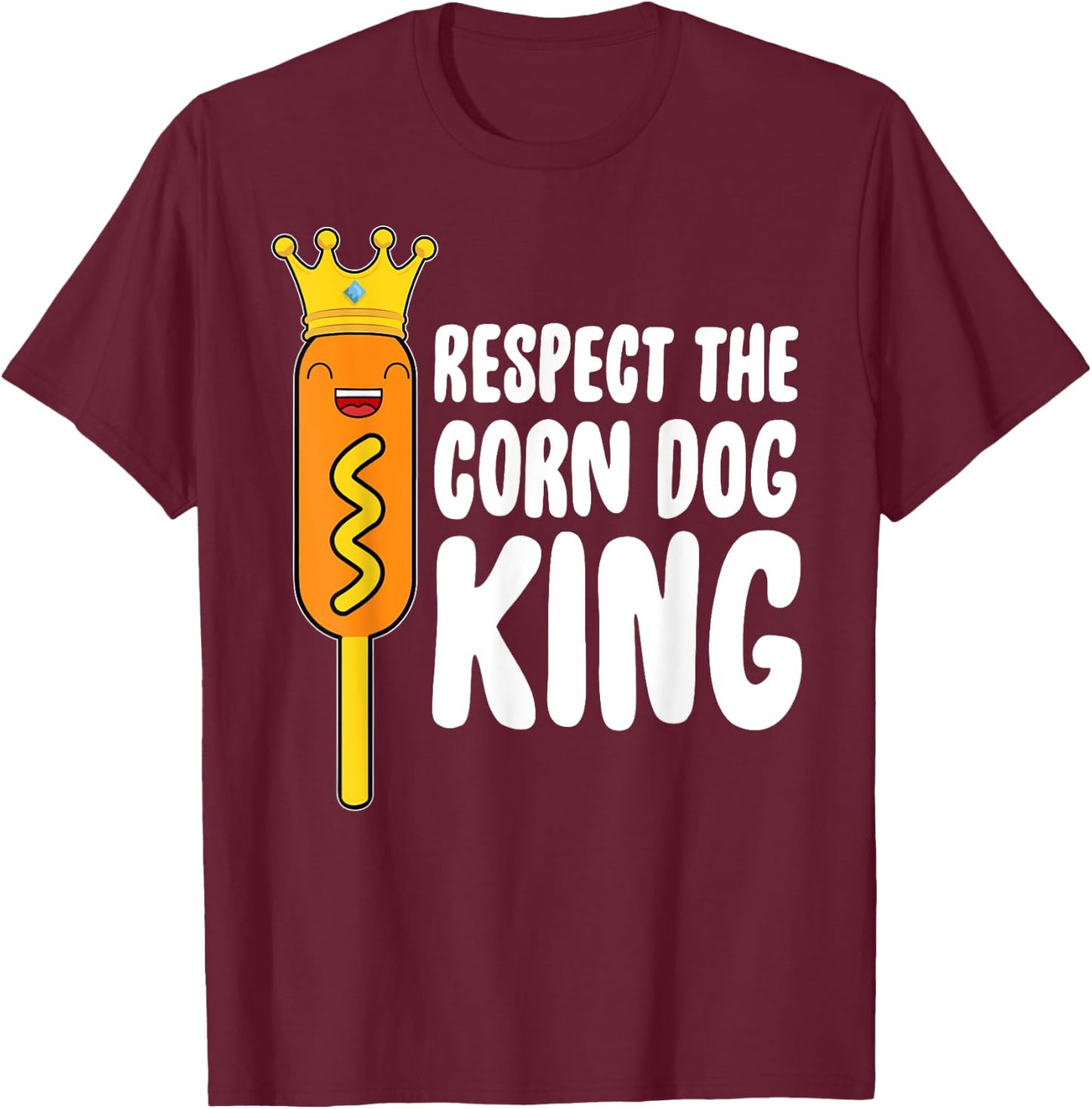 Corn Dog King Funny Costume - Respect The Corn Dog King T-Shirt - T-Shirt | Maroon