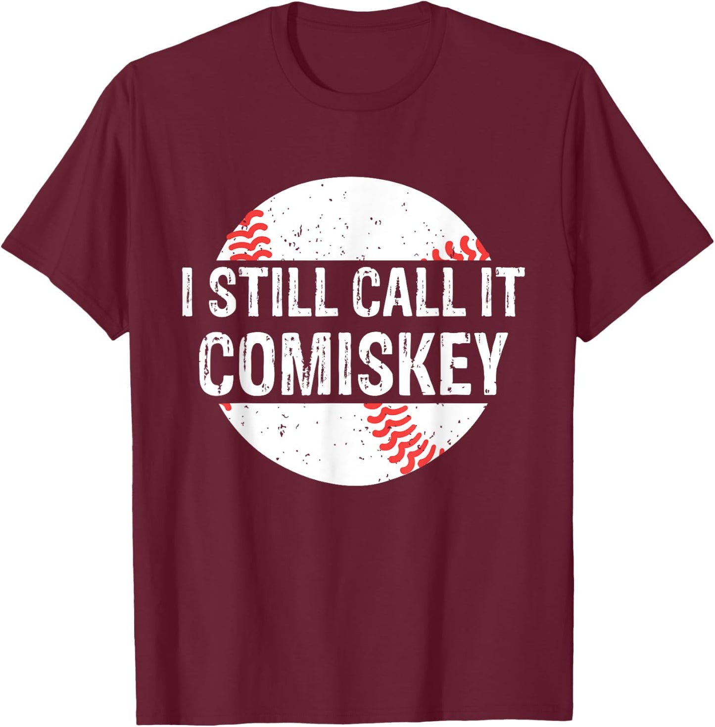I Still Call It Comiskey Vintage Funny Gift Baseball Lover T-Shirt - T-Shirt | Maroon