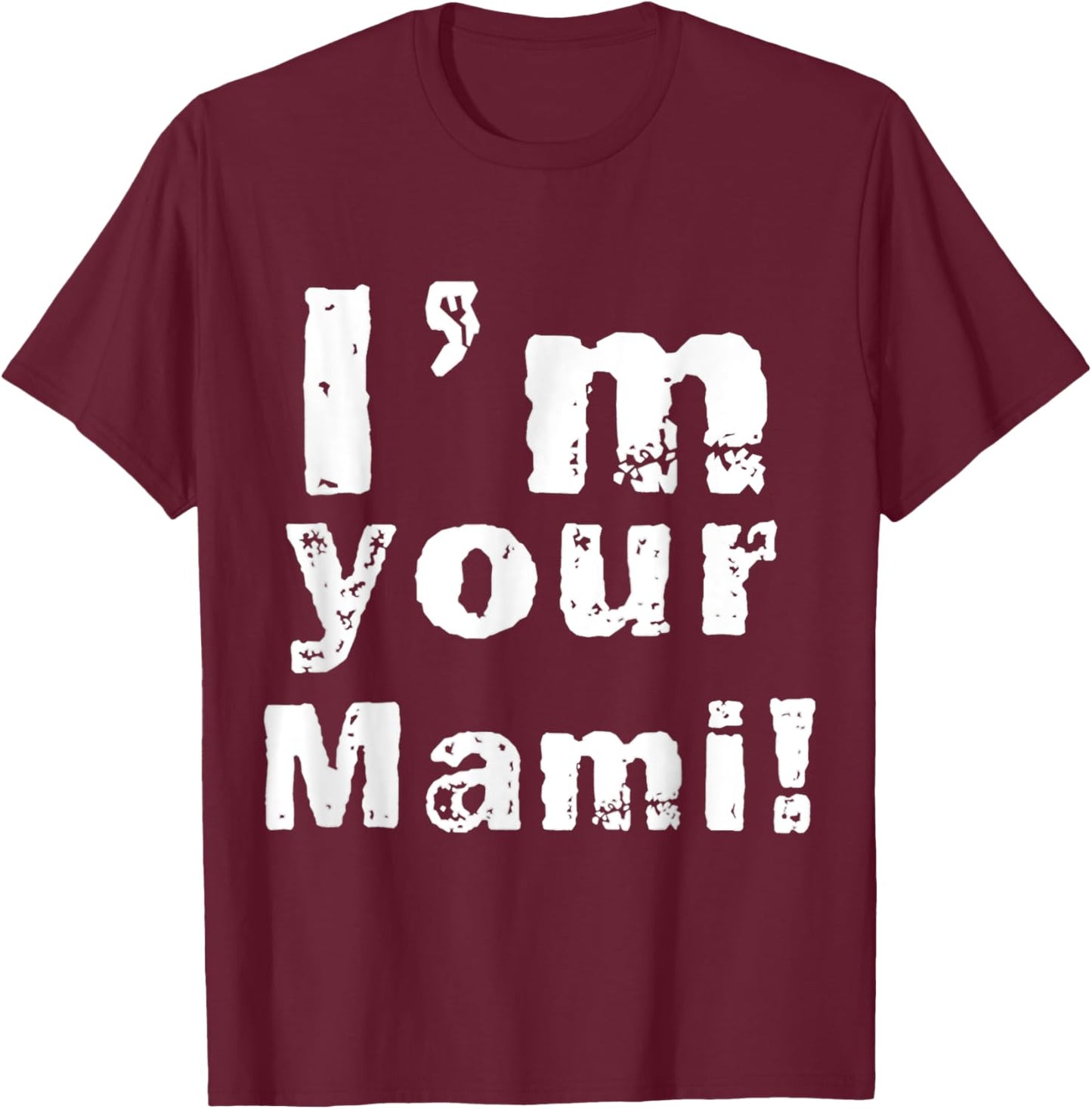 I'm Your Mami Mom Mama Funny Mother's Day , Mother's Day T-Shirt - T-Shirt | Maroon