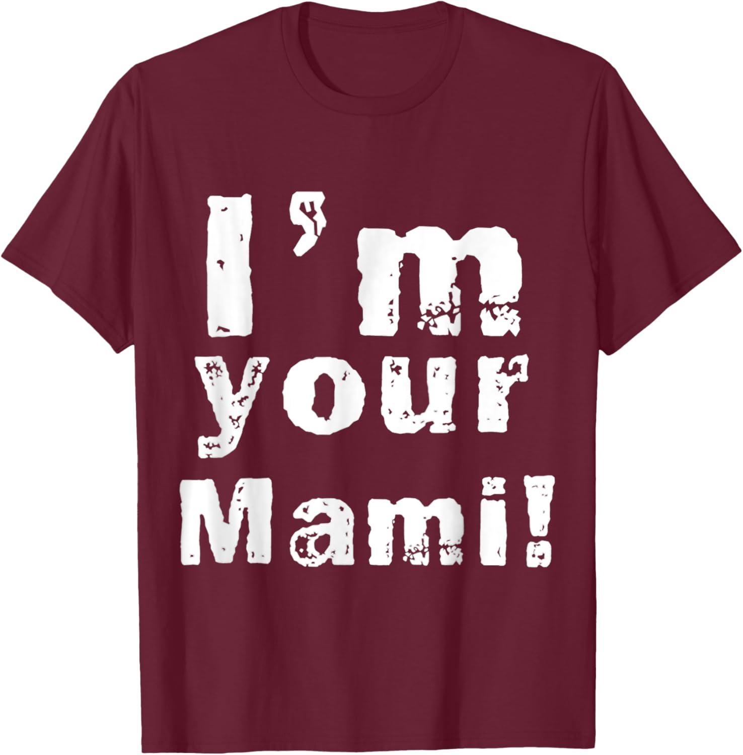 I'm Your Mami Mom Mama Funny Mother's Day , Mother's Day T-Shirt - T-Shirt | Maroon