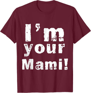 I'm Your Mami Mom Mama Funny Mother's Day , Mother's Day T-Shirt - T-Shirt | Maroon