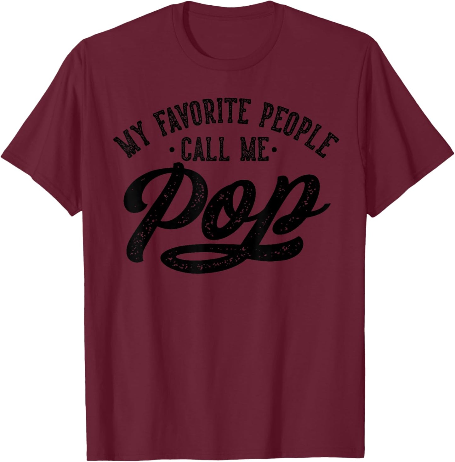 Best Pop Gifts Birthday My Favorite People Call Me Pop Father's Day , Small T-Shirt - T-Shirt | Maroon