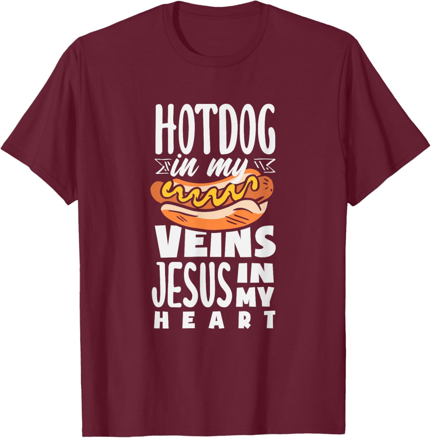 Hot Dog In My Veins Jesus In My Heart T-Shirt - T-Shirt | Maroon