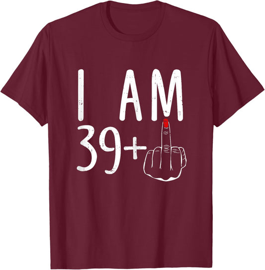 I Am 39 Plus 1 Middle Finger Funny 40th Birthday T-Shirt - T-Shirt | Maroon