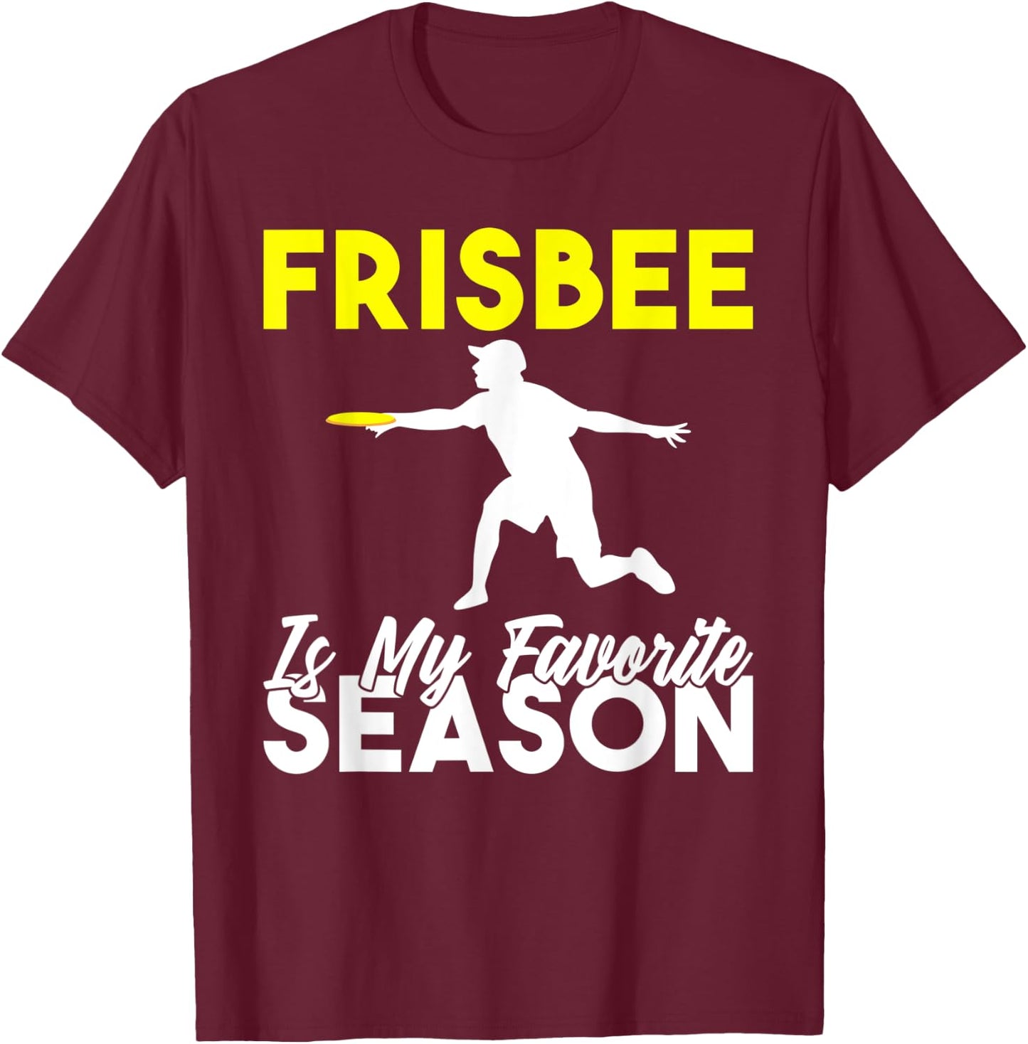 Frisbee is my favorite Season Frisbee T-Shirt - T-Shirt | Maroon