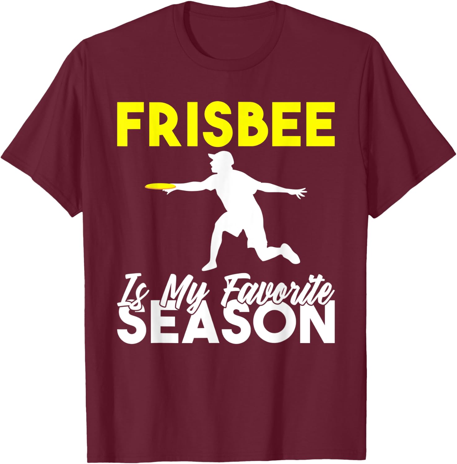 Frisbee is my favorite Season Frisbee T-Shirt - T-Shirt | Maroon