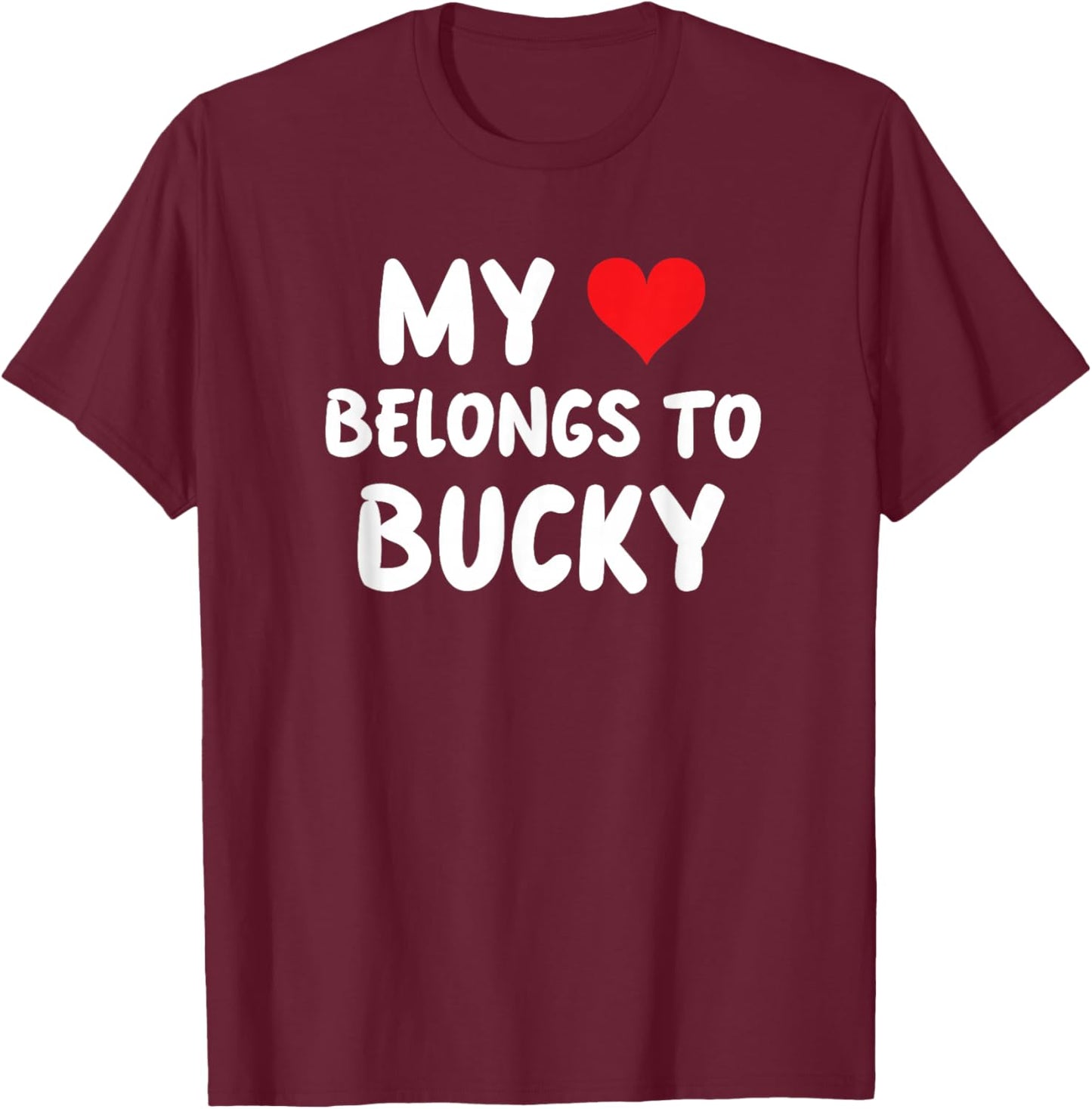 Bucky - My Heart Belongs to Bucky - Love T-Shirt - T-Shirt | Maroon